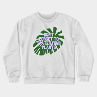 Don't forget to water your plants Crewneck Sweatshirt